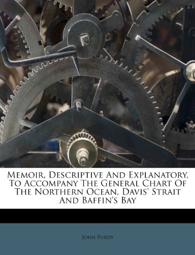 фото Memoir, Descriptive and Explanatory, to Accompany the General Chart of the Northern Ocean, Davis' Strait and Baffin's Bay Nabu press