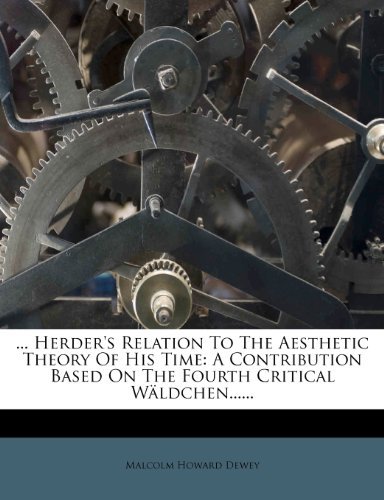 фото ... Herder's Relation to the Aesthetic Theory of His Time: A Contribution Based on the Fourth Critical Waldchen...... Nabu press