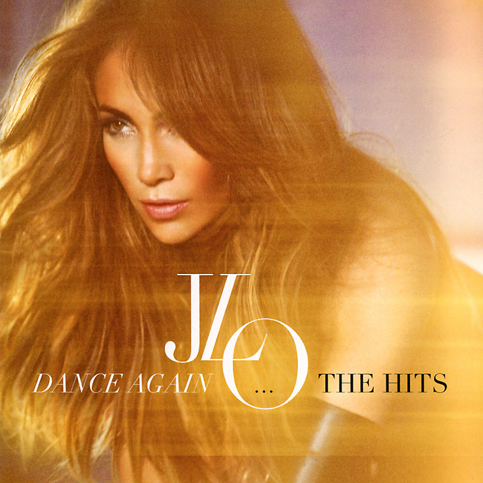 Дженнифер Лопес Jennifer Lopez. Dance Again...The Hits