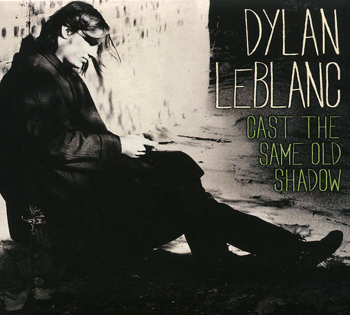Dylan LeBlanc. Cast The Same Old Shadow. Дилан Лебланк