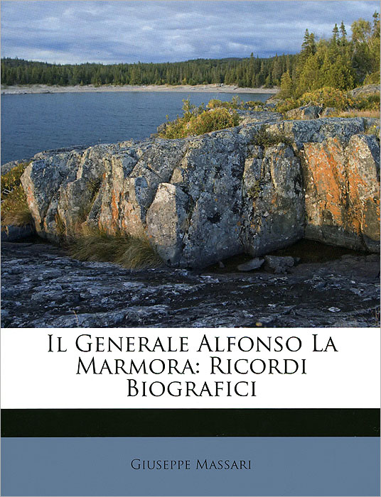 фото Il Generale Alfonso La Marmora: Ricordi Biografici Nabu press