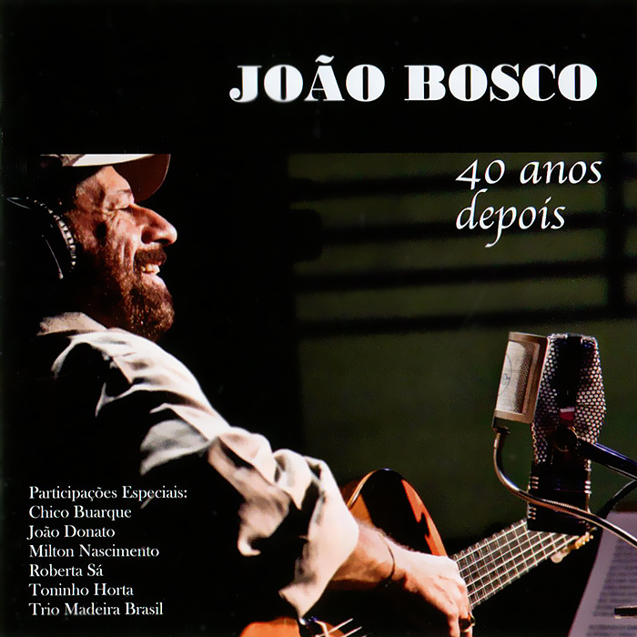 Жоао Боско Joao Bosco. 40 Anos Depois