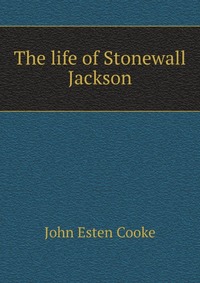 The life of Stonewall Jackson