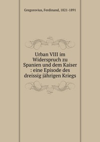 Urban Viii Im Widerspruch Zu Spanien Und Dem Kaiser