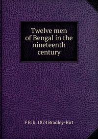 Книга "Twelve men of Bengal in the nineteenth century" – купить книгу ...