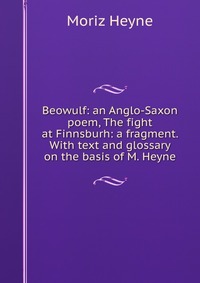 Книга "Beowulf: An Anglo-Saxon Poem, The Fight At Finnsburh: A Fragment ...