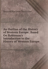 Книга "An Outline of the History of Western Europe: Based On Robinson's ...