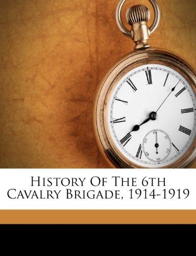 фото History Of The 6th Cavalry Brigade, 1914-1919 Nabu press