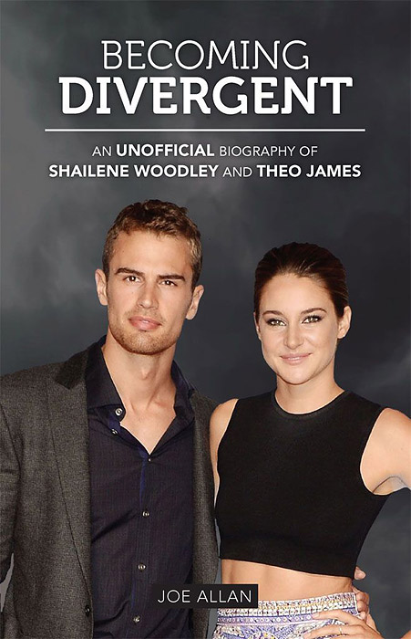 фото Becoming Divergent: An Unofficial Biography of Shailene Woodley and Theo James Michael o'mara books limited