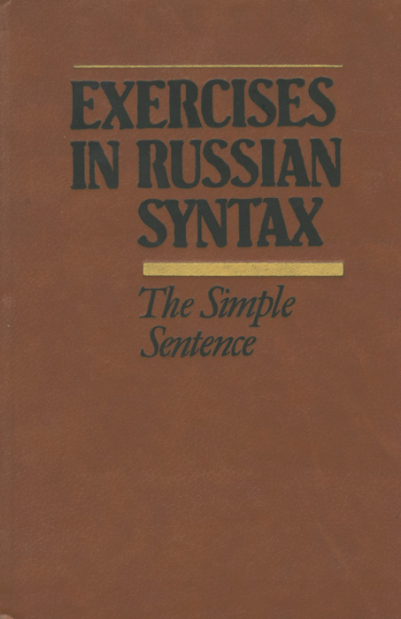 Exercises in Russian Syntax: The Simple Sentence