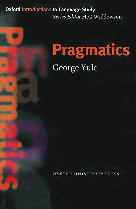 Oxford linguistics. George Yule. Widdowson h.g. "Linguistics". Pragmatics. Oxford Introduction to language study Series.