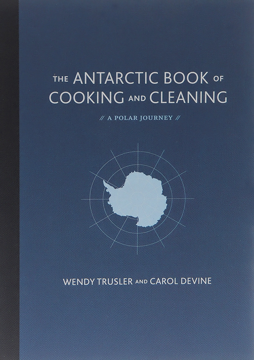 фото The Antarctic Book of Cooking and Cleaning: A Polar Journey Harper design international