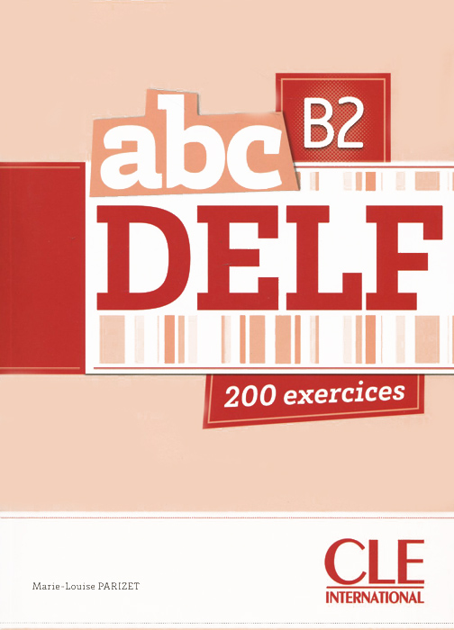 Delf b2 примеры заданий ABC Delf B2: 200 exercices (+ CD-ROM) Parizet Marie-Louise - купить с доставкой 