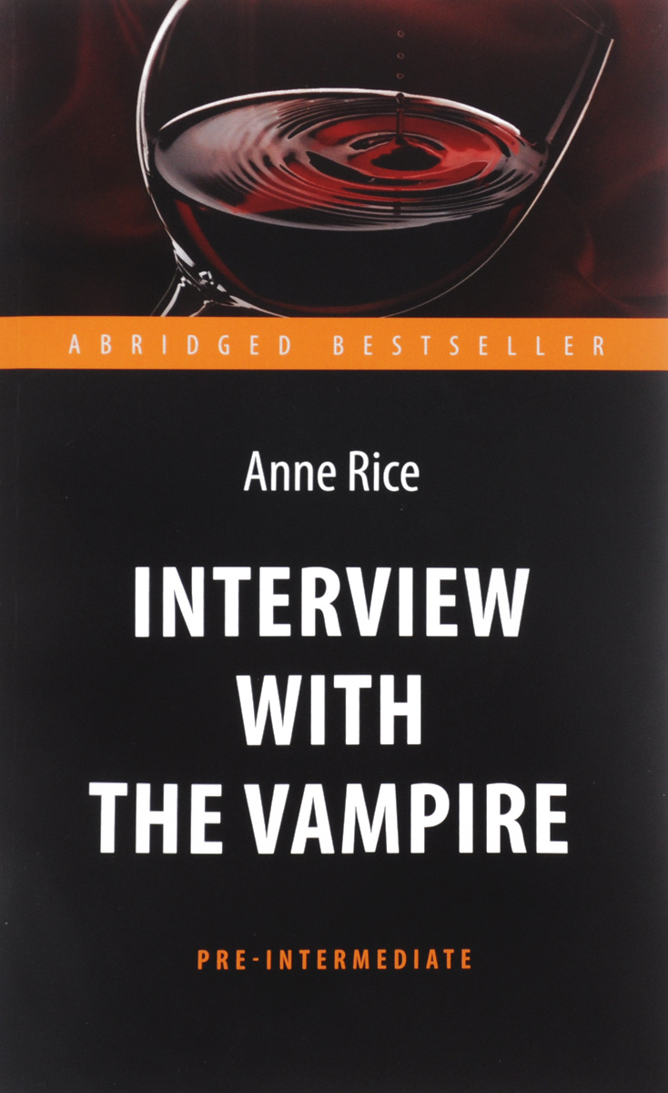 Anne Rice Interview with the Vampire. Интервью с вампиром. Книга для чтения на английском языке