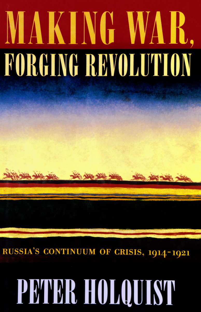 фото Making War, Forging Revolution: Russia's Continuum of Crisis, 1914-1921 Harvard university press