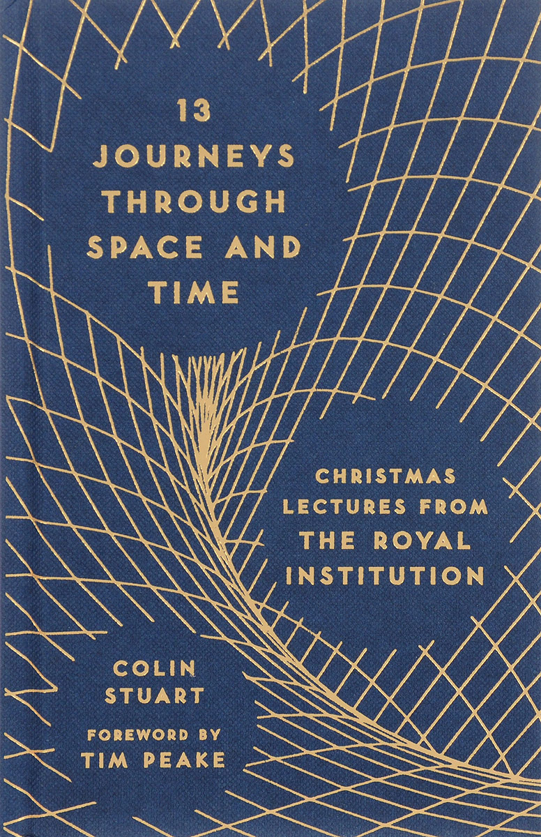 13 Journeys Through Space and Time: Christmas Lectures from the Royal Institution | Stuart Colin