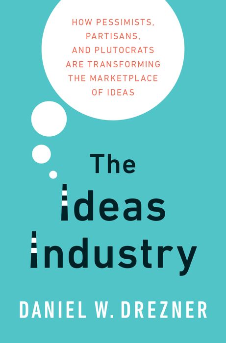 фото The Ideas Industry: How Pessimists, Partisans, and Plutocrats are Transforming the Marketplace of Ideas Oxford university press