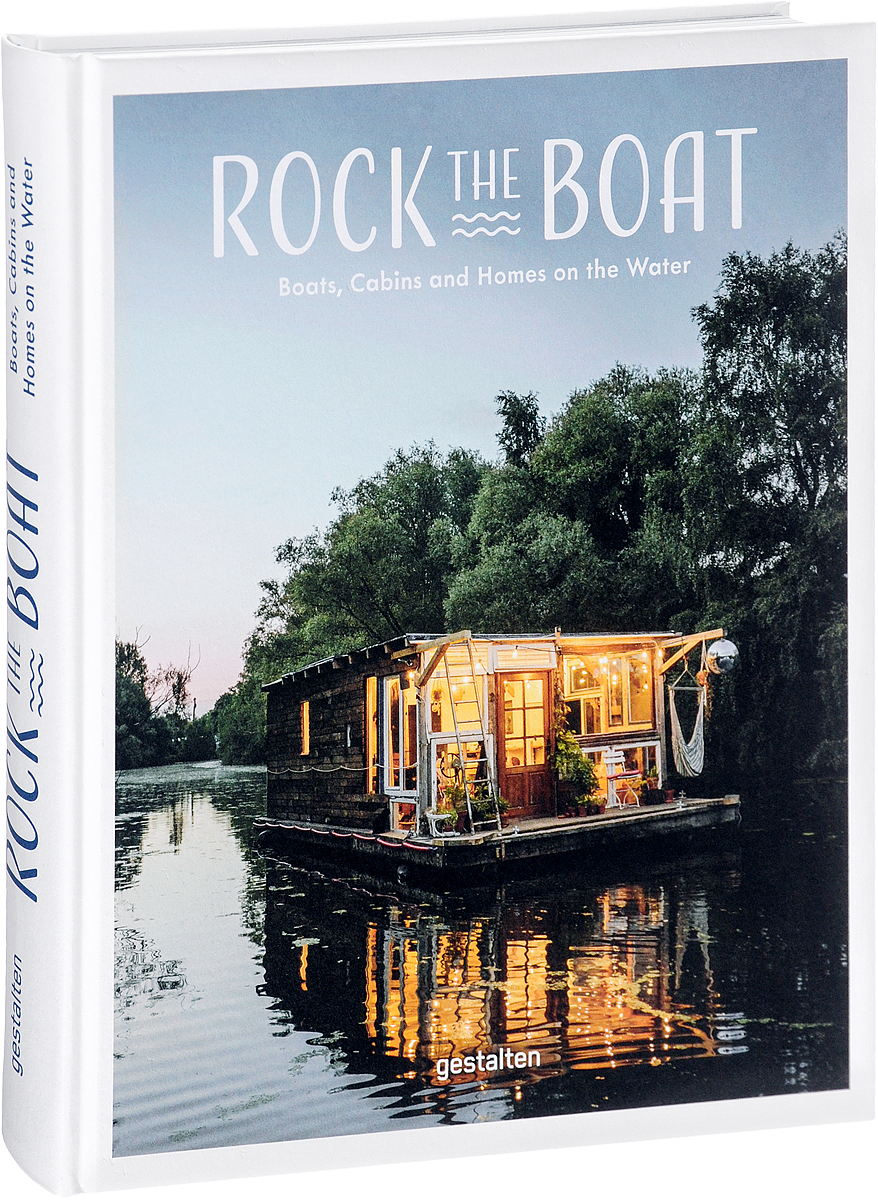 фото Rock the Boat: Boats, Cabins and Homes on the Water Gestalten verlag