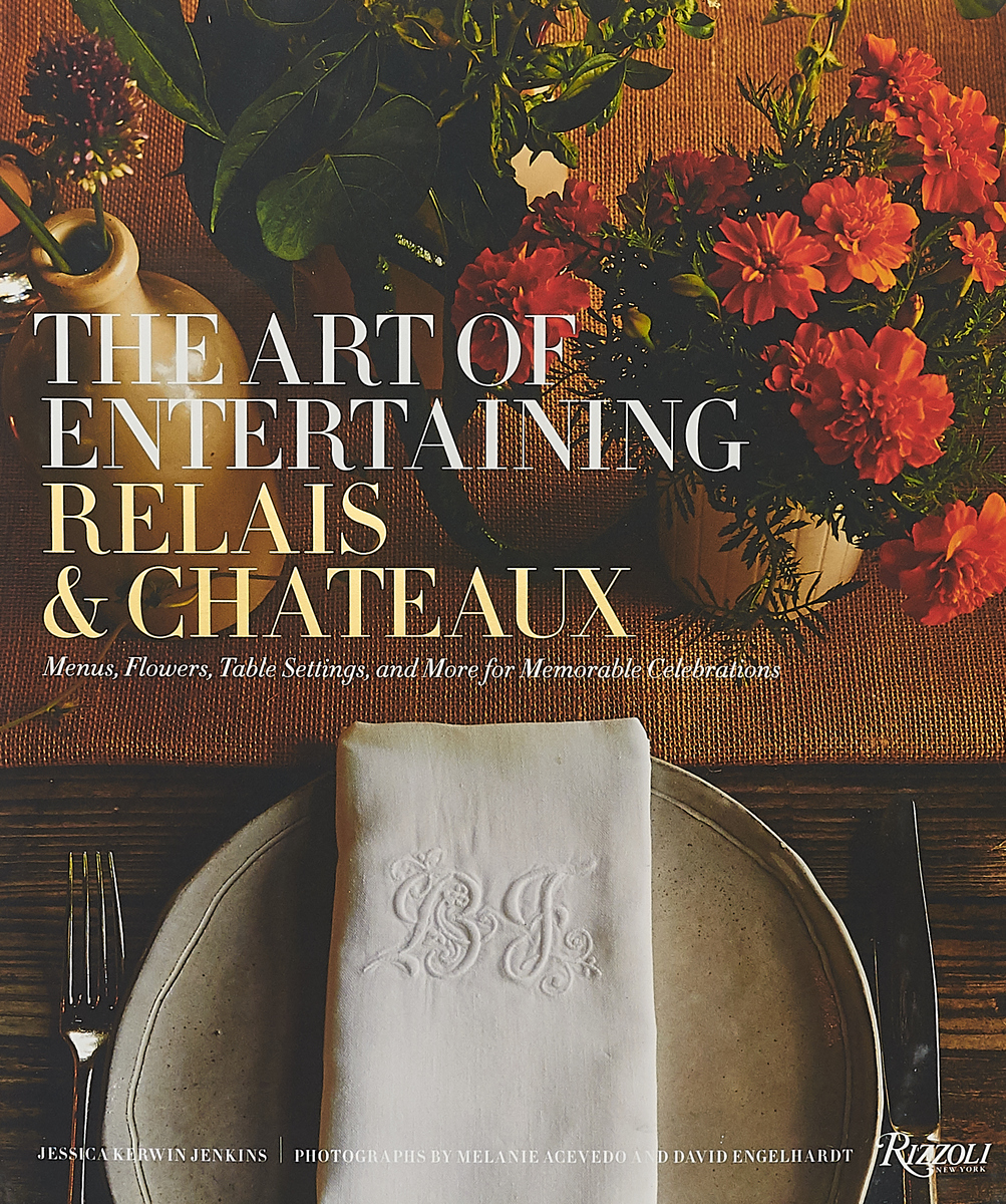 фото The Art of Entertaining Relais and Chateaux: Menus, Flowers, Tablesettings, and More for Memorable Celebrations Rizzoli international publications, inc