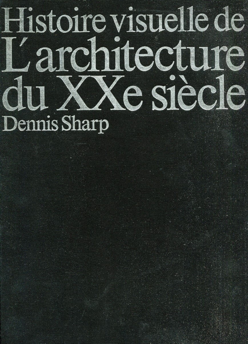 Dennis Sharp Histoire visuelle de L'architecture du XXe siecle
