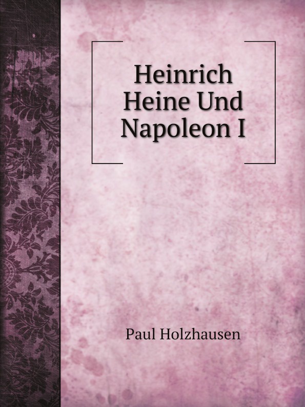 Paul Holzhausen Heinrich Heine Und Napoleon I
