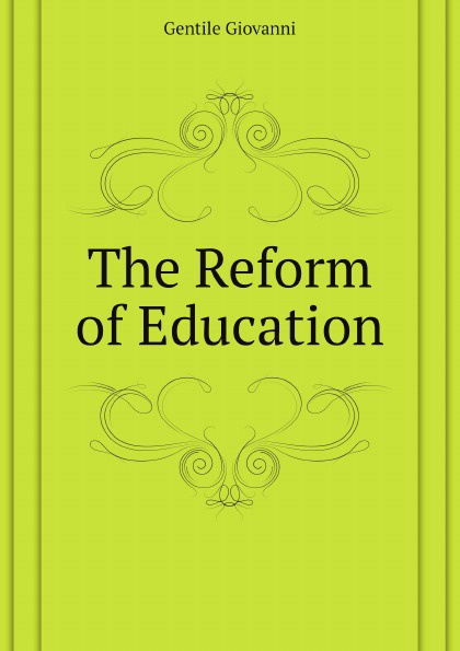 Gentile Giovanni The Reform of Education