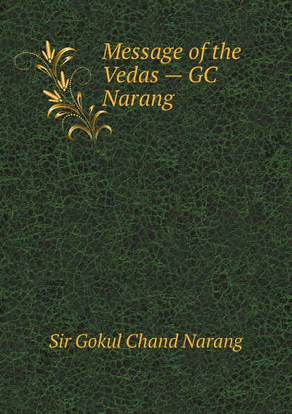 G. Ch. Narang Message of the Vedas . GC Narang