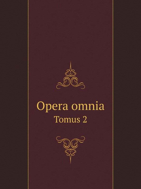Коллектив авторов Opera omnia. Tomus 2