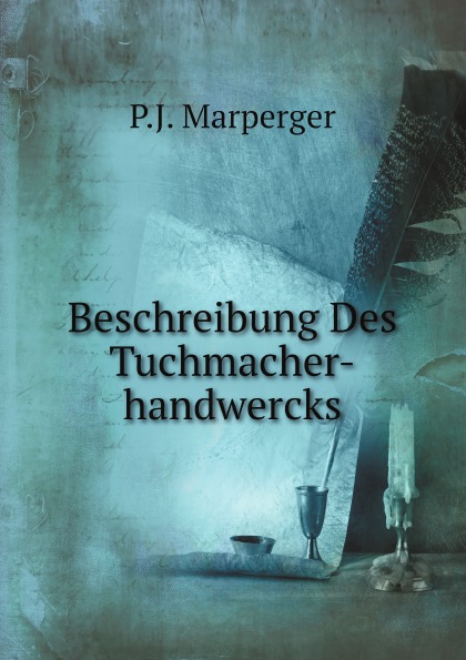 P.J. Marperger Beschreibung Des Tuchmacher-handwercks