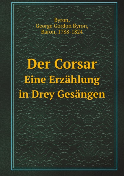 G.G. Byron Der Corsar. Eine Erzahlung in Drey Gesangen