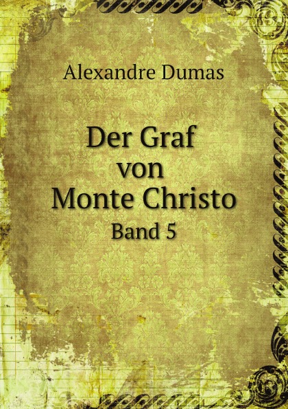 Alexandre Dumas Der Graf von Monte Christo. Band 5
