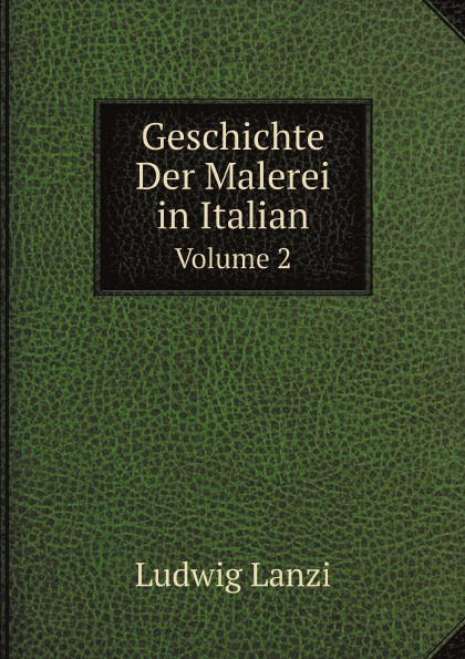 Ludwig Lanzi Geschichte Der Malerei in Italian. Volume 2
