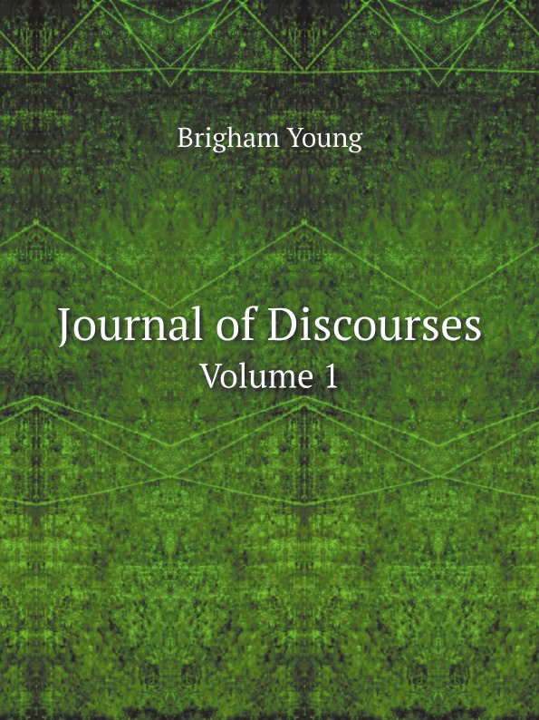 Brigham Young Journal of Discourses. Volume 1