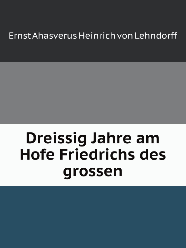 E.A. Lehndorff Dreissig Jahre am Hofe Friedrichs des grossen