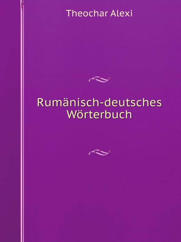 Theochar Alexi Rumanisch-deutsches Worterbuch