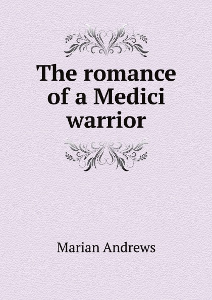 Marian Andrews The romance of a Medici warrior