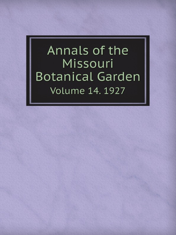 Missouri Botanical Garden Annals of the Missouri Botanical Garden. Volume 14. 1927