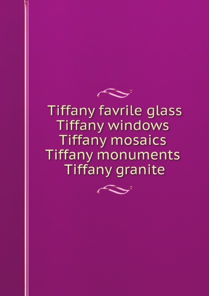 Tiffany Studios Ecclesiastical Dept Tiffany favrile glass, Tiffany windows, Tiffany mosaics, Tiffany monuments, Tiffany granite