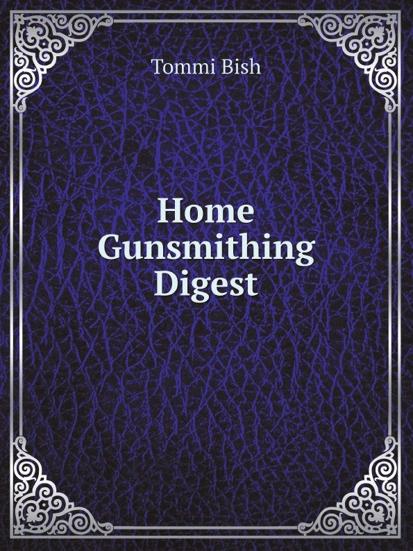 Tommi Bish Home Gunsmithing Digest
