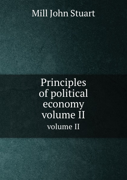 Principles of political economy. volume II