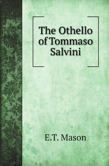 E.T. Mason The Othello of Tommaso Salvini