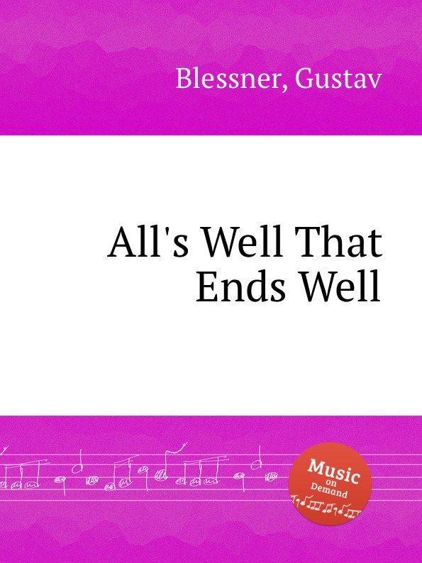 All s well that ends well. Автор произведения alls well that ends well. All is well that ends well. All is well that ends well русский эквивалент.