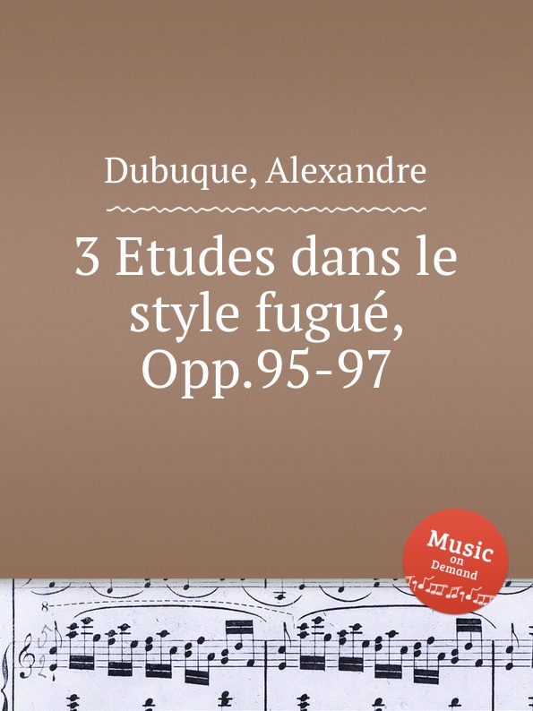 A. Dubuque 3 Etudes dans le style fugue, Opp.95-97