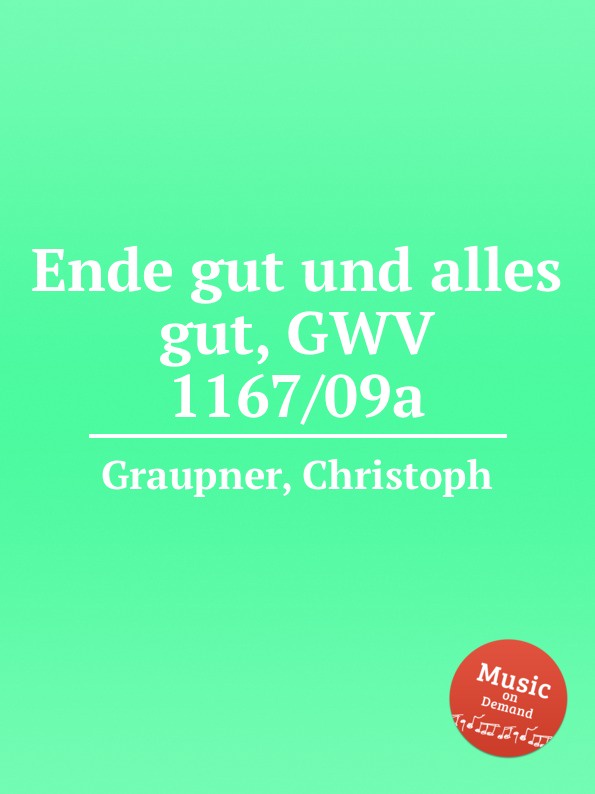 C. Graupner Ende gut und alles gut, GWV 1167/09a