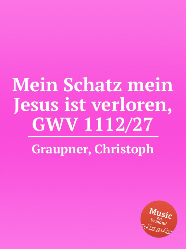 C. Graupner Mein Schatz mein Jesus ist verloren, GWV 1112/27