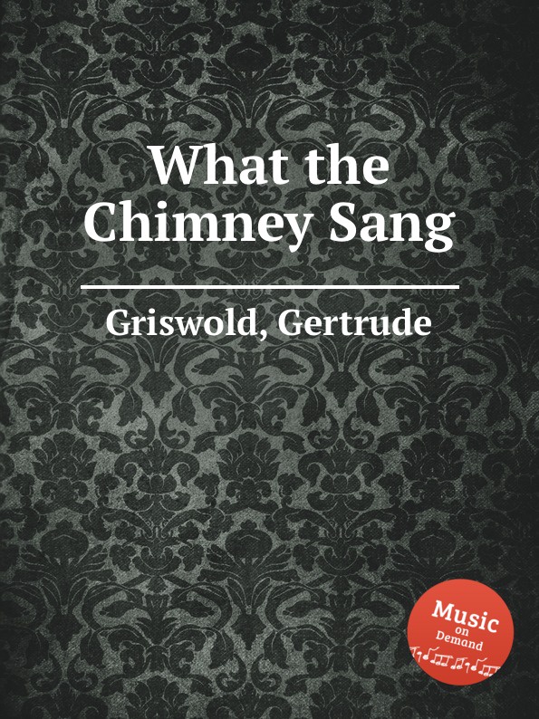 G. Griswold What the Chimney Sang g griswold what the chimney sang