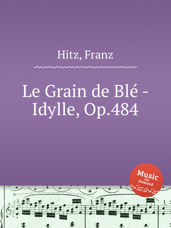 F. Hitz Le Grain de Ble - Idylle, Op.484