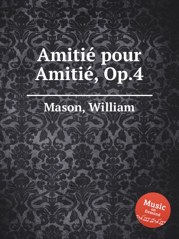 W. Mason Amitie pour Amitie, Op.4