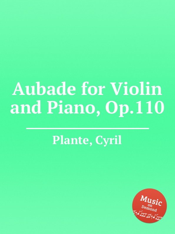 C. Plante Aubade for Violin and Piano, Op.110