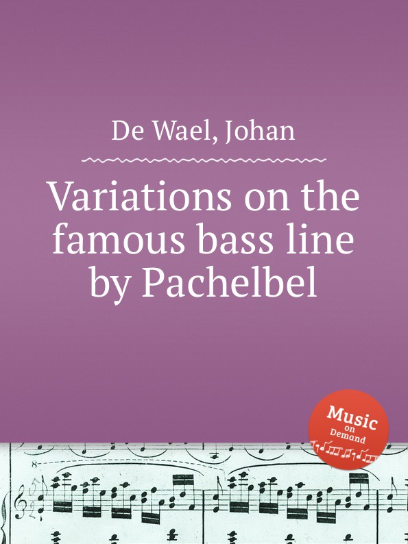 J.D. Wael Variations on the famous bass line by Pachelbel j d wael variations on the famous bass line by pachelbel